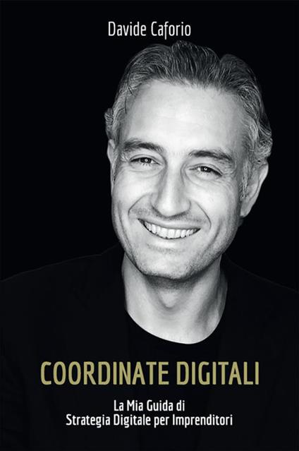 Coordinate digitali: la mia guida di strategia digitale per imprenditori - Davide Caforio - ebook