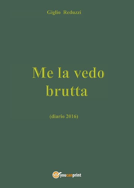 Me la vedo brutta (diario 2016) - Giglio Reduzzi - copertina