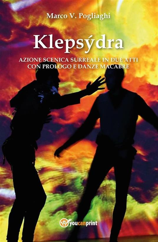 Klepsydra: azione scenica surreale in due atti con prologo e danze macabre - Marco V. Pogliaghi - ebook