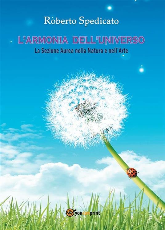 L' armonia dell'Universo. La sezione aurea nella natura e nell'arte - Roberto Spedicato - ebook