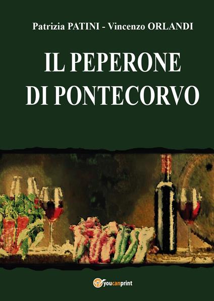 Il Peperone di Pontecorvo - Patrizia Patini,Vincenzo Orlandi - copertina