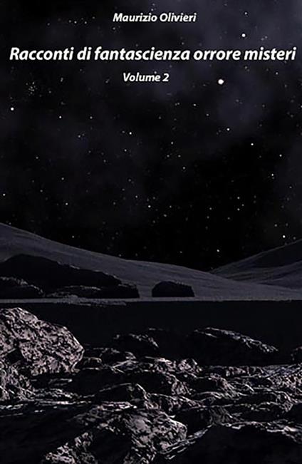Racconti di fantascienza, orrore, misteri. Vol. 2 - Maurizio Olivieri - ebook