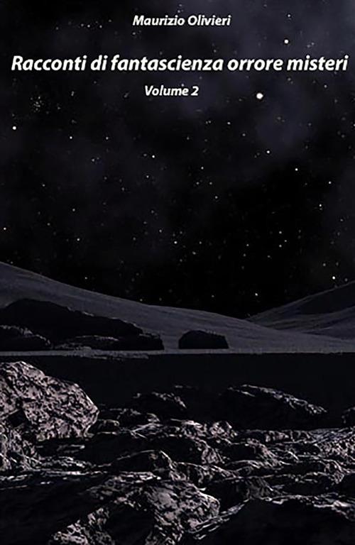 Racconti di fantascienza, orrore, misteri. Vol. 2 - Maurizio Olivieri - ebook