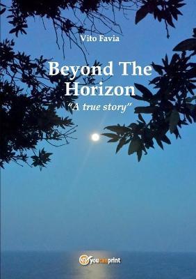Beyond the horizon. A true story - Vito Favia - copertina