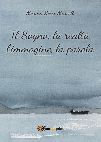 Il sogno, la realtà, l'immagine, la parola - Marina Rossi Marcelli - copertina