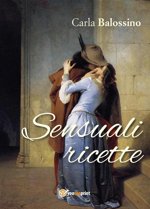 Sensuali ricette - Carla Balossino - ebook