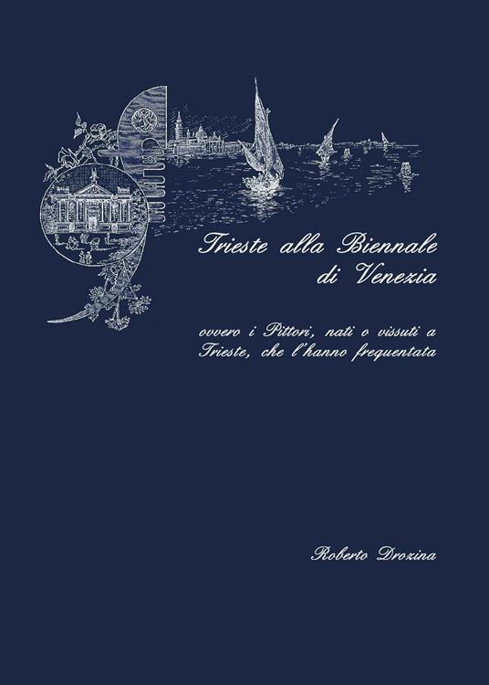 Trieste alla Biennale di Venezia - Roberto Drozina - copertina