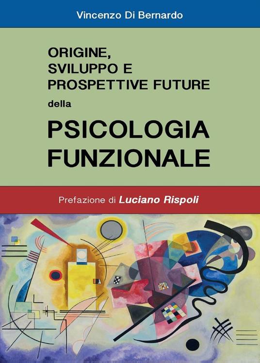 Origine, sviluppo e prospettive future della psicologia funzionale - Vincenzo Di Bernardo - copertina