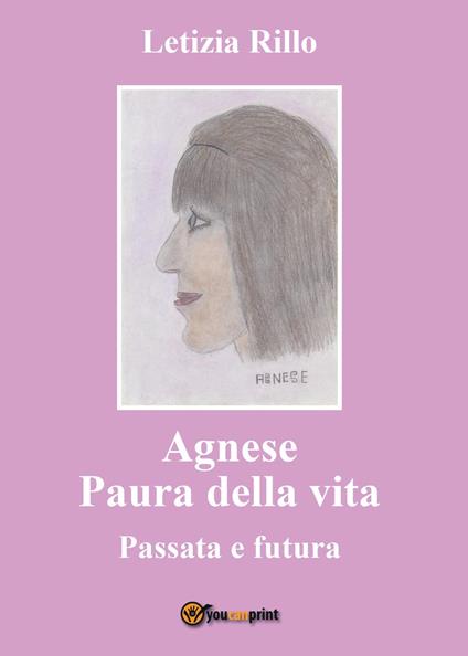 Agnese paura della vita. Passata e futura - Letizia Rillo - copertina