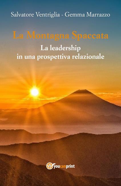 La montagna spaccata: la leadership in una prospettiva relazionale - Salvatore Ventriglia,Gemma Marrazzo - copertina