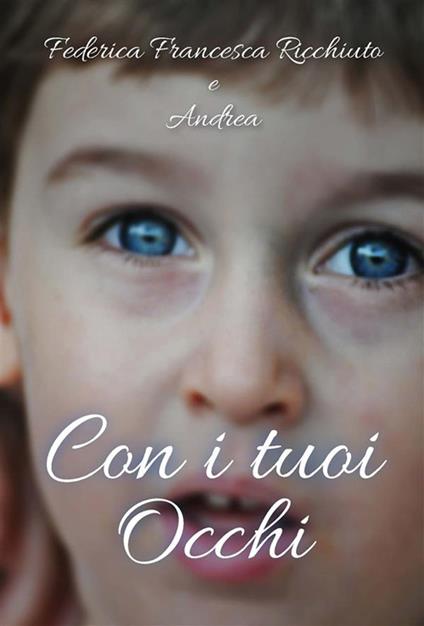 Con i tuoi occhi - Andrea,Federica Francesca Ricchiuto - ebook