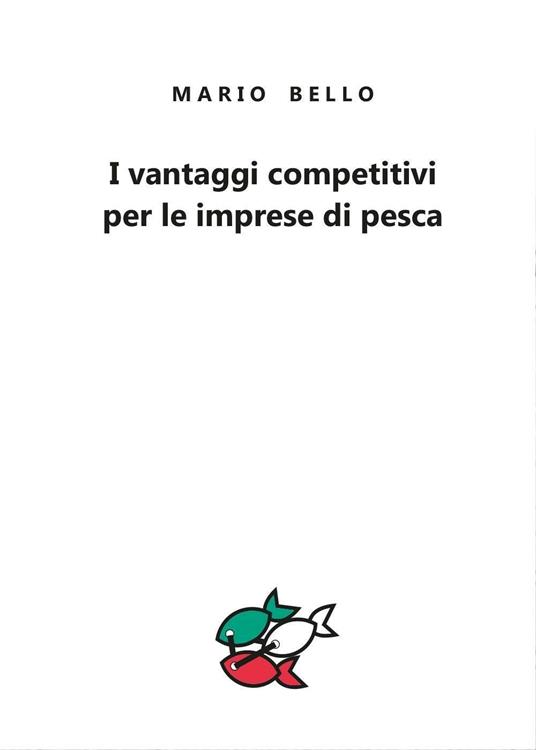 I vantaggi competitivi per le imprese di pesca - Mario Bello - copertina