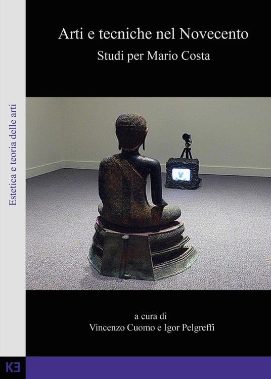 Arti e tecniche nel Novecento. Studi per Mario Costa - Vincenzo Cuomo,Igor Pelgreffi - copertina
