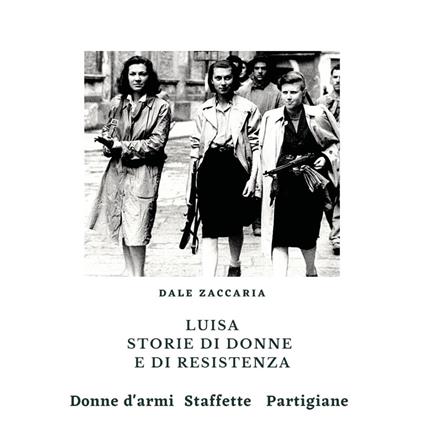 Luisa, storie di donne e di resistenza - Dale Zaccaria - copertina