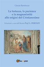 La fortezza, la pazienza e la magnanimità alle origini del Cristianesimo