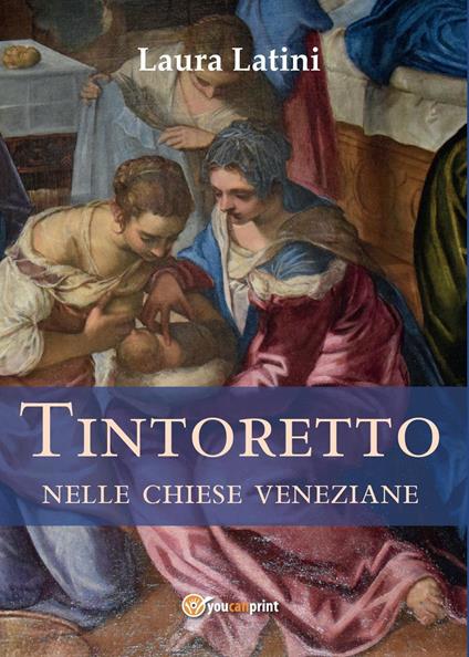 Tintoretto nelle chiese veneziane - Laura Latini - copertina