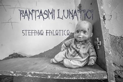 Fantasmi lunatici - Stefano Falotico - ebook