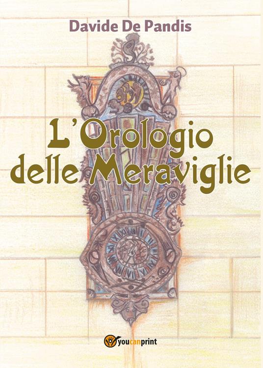 L' orologio delle meraviglie - Davide De Pandis - copertina