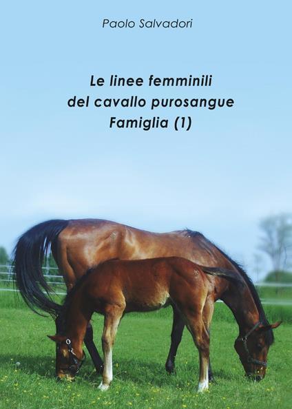 Le linee femminili del cavallo purosangue. Famiglia (1) - Paolo Salvadori - copertina