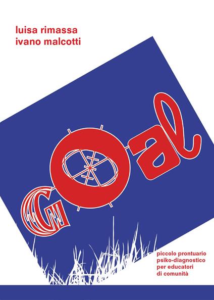 Goal. Piccolo pronutario psiko-diagnostico per educatori di comunità - Luisa Rimassa,Ivano Malcotti - copertina