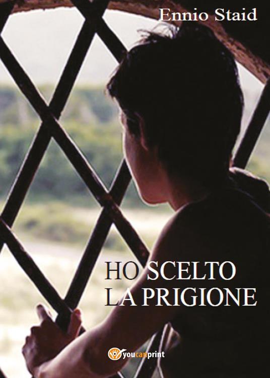 Ho scelto la prigione - Ennio Staid - copertina