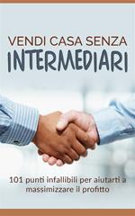 Vendi casa senza intermediari. 101 punti infallibili per aiutarti a massimizzare il profitto