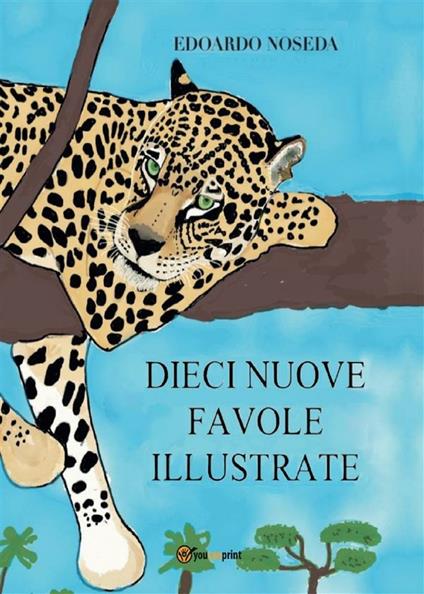 Dieci nuove favole illustrate - Edoardo Noseda - ebook