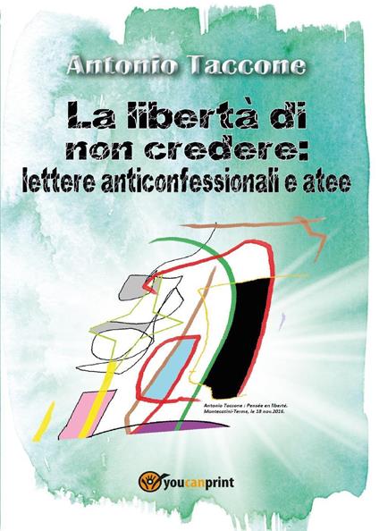 La libertà di non credere: lettere anticonfessionali e atee - Antonio Taccone - copertina