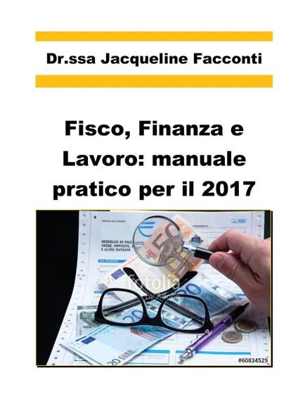 Fisco, finanza e lavoro: manuale pratico per il 2017 - Jacqueline Facconti - copertina