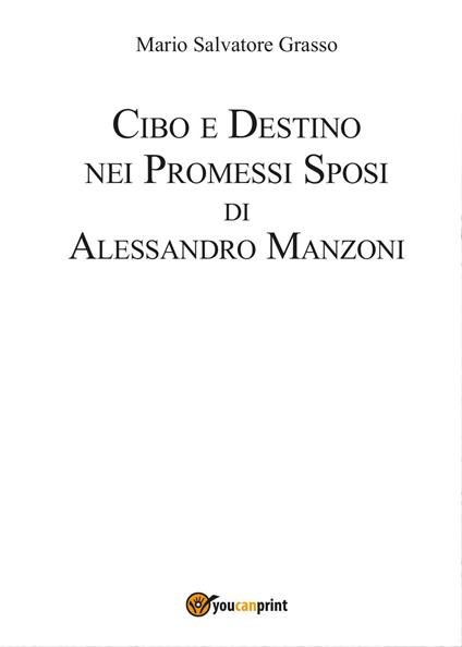 Cibo e destino nei Promessi Sposi di Alessandro Manzoni - Mario Salvatore Grasso - copertina