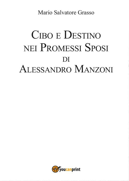 Cibo e destino nei Promessi Sposi di Alessandro Manzoni - Mario Salvatore Grasso - copertina
