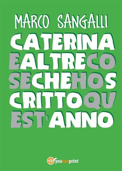 Caterina e altre cose che ho scritto quest'anno - Marco Sangalli - ebook