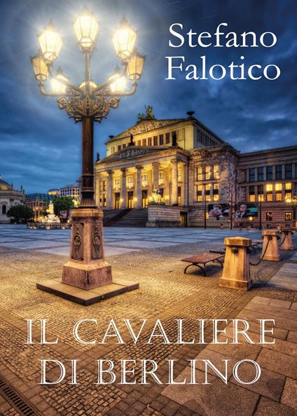 Il cavaliere di Berlino - Stefano Falotico - copertina