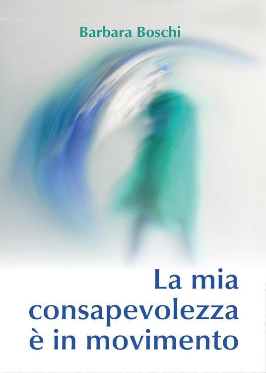 La mia consapevolezza è in movimento - Barbara Boschi - copertina