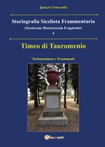 Timeo di Tauromenio. Testimonianze e frammenti. Storiografia siceliota frammentaria. Vol. 4