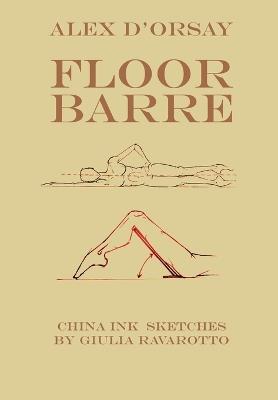 Floor Barre. Ediz. inglese - Alex D'Orsay - copertina