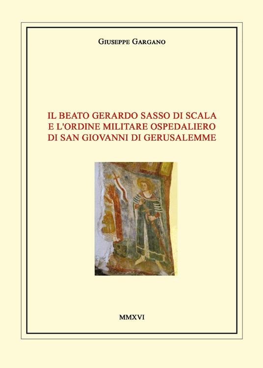Il Beato Gerardo Sasso di Scala e l'Ordine Militare Ospedaliero di San Giovanni di Gerusalemme - Giuseppe Gargano - copertina
