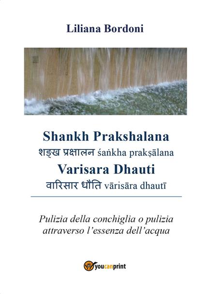 Shankh Prakshalana Varisara Dhauti. Pulizia della conchiglia o pulizia attraverso l'essenza dell'acqua - Liliana Bordoni - copertina