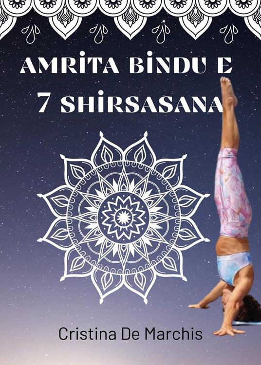 Amrita Bindu e 7 Headstands - Cristina De Marchis - copertina