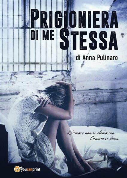 Prigioniera di me stessa - Anna Pulinaro - ebook