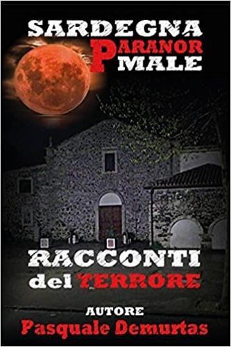 Sardegna Paranormale. Racconti del terrore - Pasquale De Murtas - copertina