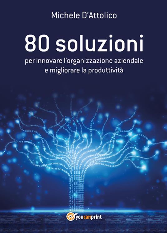 80 soluzioni per innovare l'organizzazione aziendale e migliorare la produttività - Michele D'Attolico - copertina