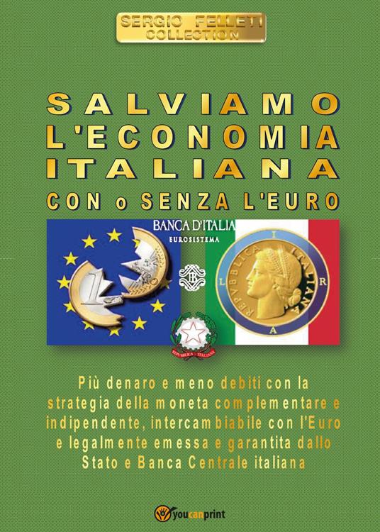 Salviamo l'economia italiana. Con o senza l'euro - Sergio Felleti - copertina