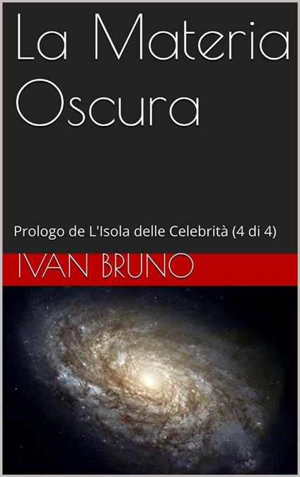 La materia oscura. Prologo de L'isola delle celebrità. Vol. 4 - Ivan Bruno - ebook