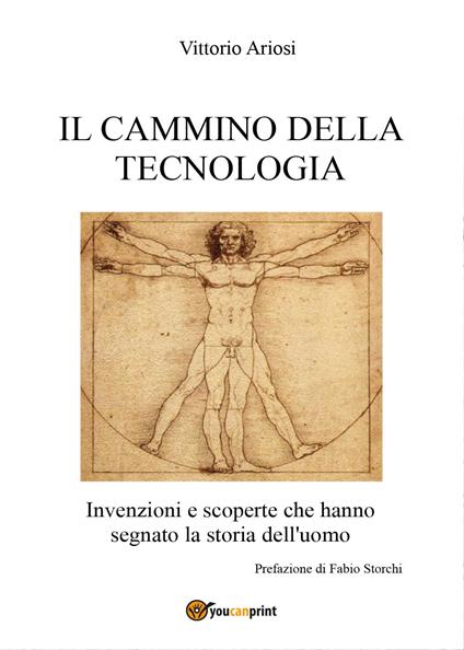 Il cammino della tecnologia. Invenzioni e scoperte che hanno segnato la storia dell'uomo - Vittorio Ariosi - copertina