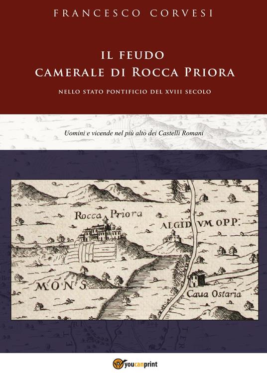 Il feudo camerale di Rocca Priora nello Stato pontificio del XVIII secolo - Francesco Corvesi - copertina