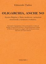 Oligarchia, anche no. Ancien Régime e Stato moderno, variazioni strutturali e tendenze evolutive. Vol. 1