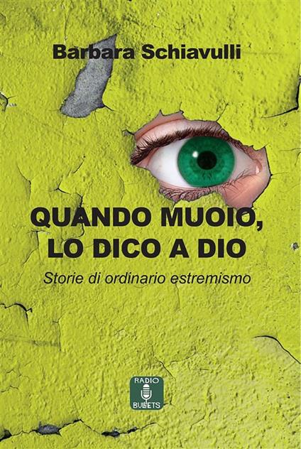 Quando muoio, lo dico a Dio. Storie di ordinario estremismo - Barbara Schiavulli - ebook