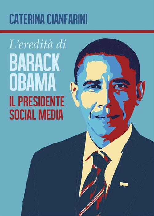 L' eredità di Barack Obama. Il presidente social media - Caterina Cianfarini - ebook