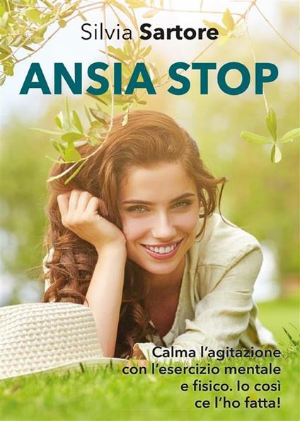 Ansia stop. Calma l'agitazione con l'esercizio mentale e fisico. Io così ce l'ho fatta! - Silvia Sartore - ebook